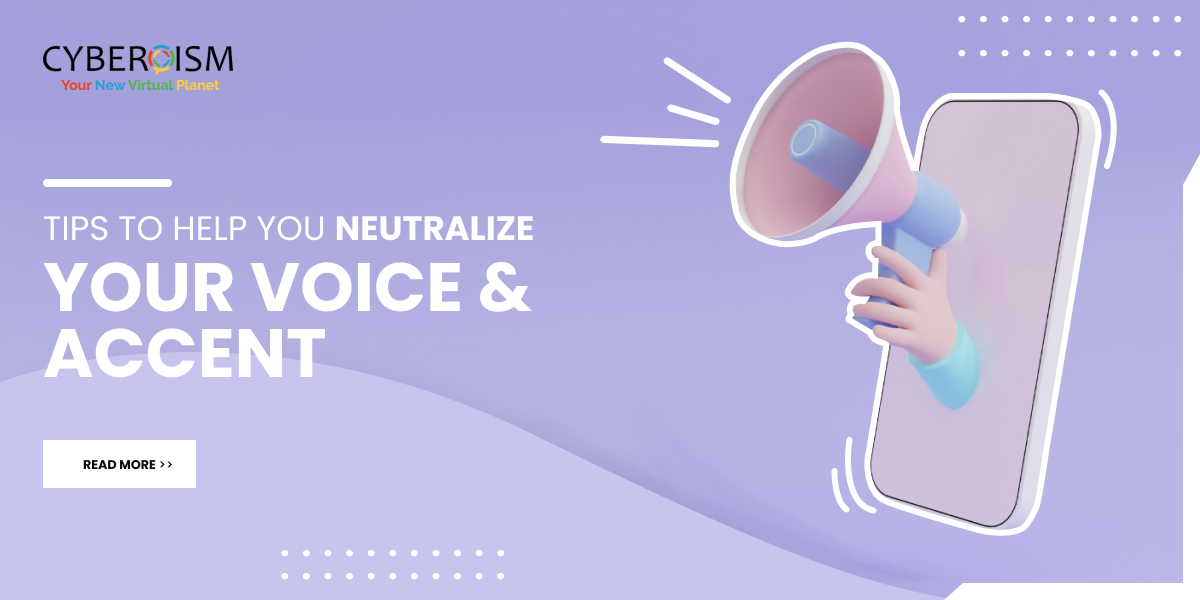 Tips To Help You Neutralize Your Voice & Accent. Cyberoism