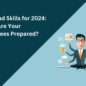 Top Demand Skills for 2024 Are Your Employees Prepared